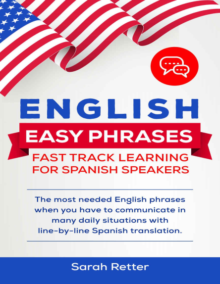 ENGLISH EASY PHRASES FAST TRACK LEARNING FOR SPANISH SPEAKERS The most needed English phrases when you have to communicate in…